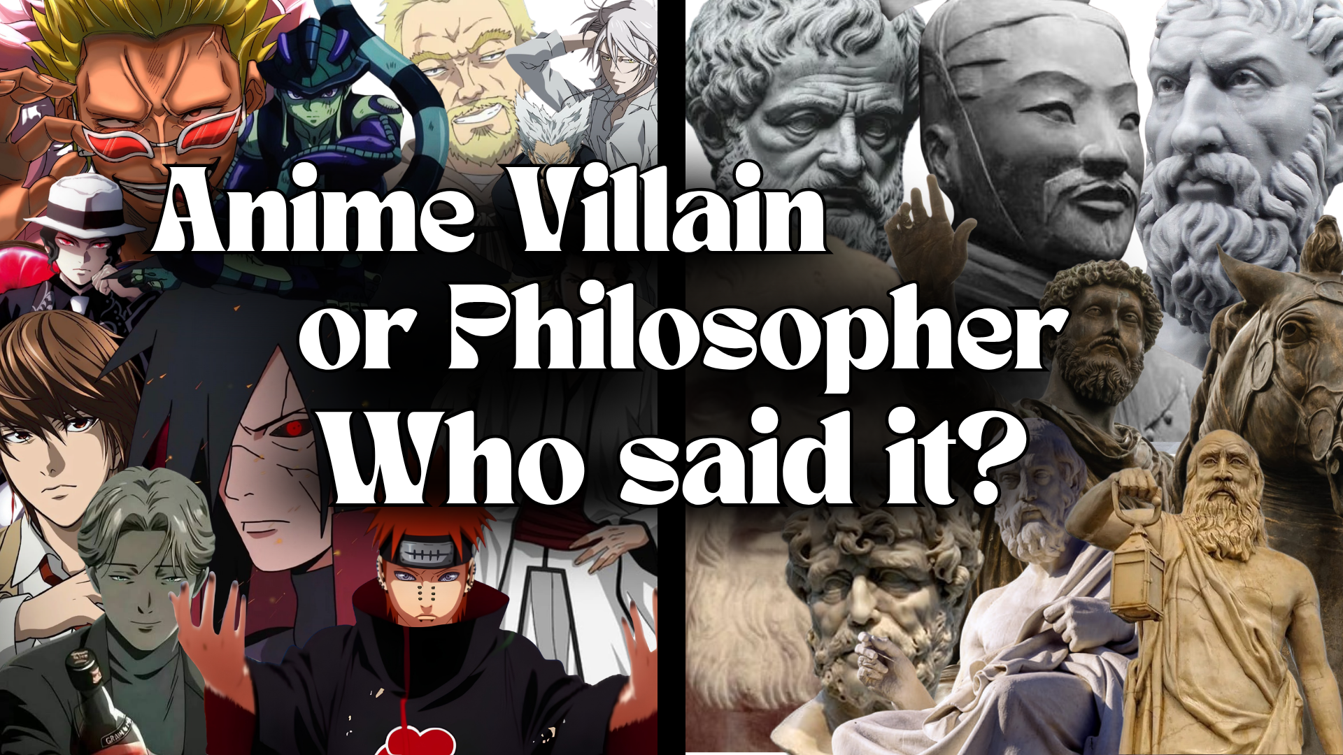 Who Said It: Anime Villain or Ancient Philosopher?